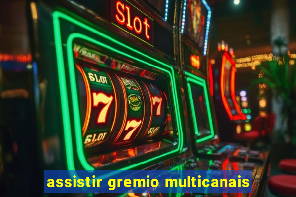 assistir gremio multicanais